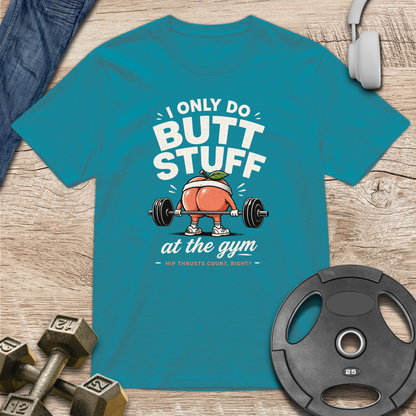 I Only Do Butt Stuff T-Shirt