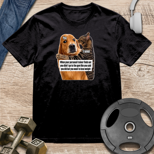 Your Trainer Finds Out T-Shirt